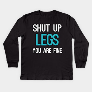 Shut Up Legs You Are Fine Kids Long Sleeve T-Shirt